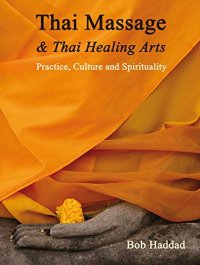 cover of the book Thai Massage & Thai Healing Arts: Practice, Culture and Spirituality