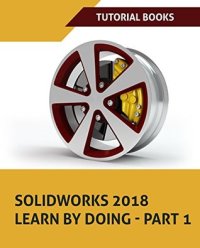 cover of the book SOLIDWORKS 2018 Learn by doing - Part 1: Parts, Assembly, Drawings, and Sheet metal