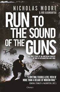 cover of the book Run to the Sound of the Guns: The True Story of an American Ranger at War in Afghanistan and Iraq