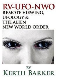 cover of the book RV-UFO-NWO Remote Viewing, Ufology & The Alien New World Order