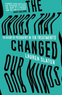 cover of the book The Drugs That Changed Our Minds: The History of Psychiatry in Ten Treatments