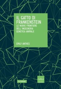 cover of the book Il gatto di Frankenstein. Le nuove frontiere dell'ingegneria genetica animale