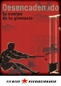 cover of the book Desencadenado: Tu Cuerpo es Tu Gimnasio