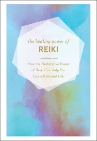 cover of the book The Healing Power of Reiki: How the Restorative Power of Reiki Can Help You Live a Balanced Life