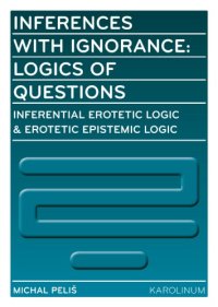 cover of the book Inferences with Ignorance: Logics of Questions: Inferential Erotetic Logic & Erotetic Epistemic Logic