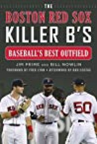 cover of the book The Boston Red Sox Killer B’s: Baseball’s Best Outfield