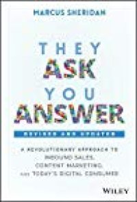 cover of the book They Ask, You Answer: A Revolutionary Approach to Inbound Sales, Content Marketing, and Today’s Digital Consumer, Revised & Updated