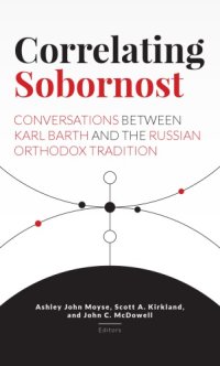 cover of the book Correlating Sobornost: Conversations between Karl Barth and the Russian Orthodox Tradition