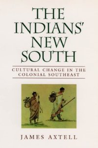 cover of the book The Indians’ New South: Cultural Change in the Colonial Southeast