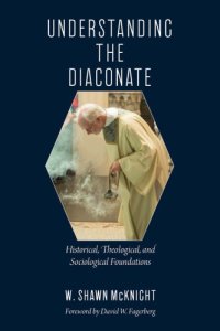 cover of the book Understanding the Diaconate: Historical, Theological, and Sociological Foundati