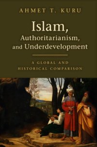 cover of the book Islam, Authoritarianism, and Underdevelopment: A Global and Historical Comparison