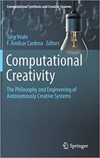 cover of the book Computational Creativity: The Philosophy and Engineering of Autonomously Creative Systems