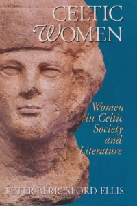 cover of the book Celtic Women: Women in Celtic Society and Literature