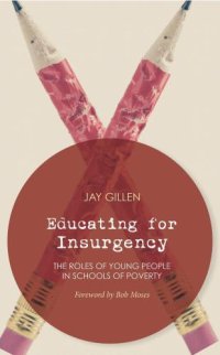 cover of the book Educating for Insurgency: The Roles of Young People in Schools of Poverty