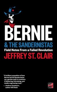 cover of the book Bernie & The Sandernistas: Field Notes From a Failed Revolution