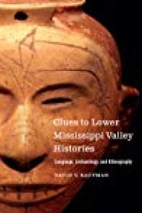 cover of the book Clues to Lower Mississippi Valley Histories: Language, Archaeology, and Ethnography