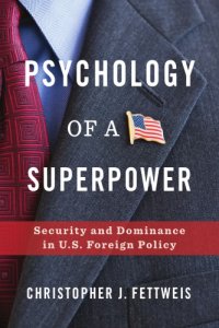 cover of the book Psychology of a Superpower: Security and Dominance in U.S. Foreign Policy