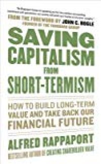 cover of the book Saving Capitalism from Short-Termism: How to Build Long-Term Value and Take Back Our Financial Future