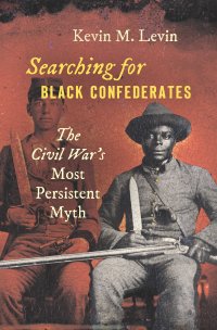 cover of the book Searching for Black Confederates: The Civil War’s Most Persistent Myth