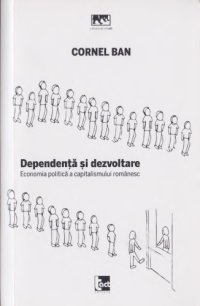 cover of the book Dependenta si dezvoltare. Economia politica a capitalismului romanesc