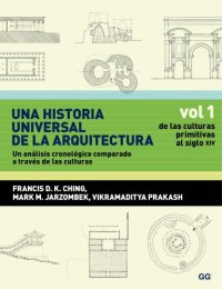 cover of the book Una historia universal de la arquitectura. Un análisis cronológico comparado a través de las culturas Vol 1. De las culturas primitivas al siglo XIV