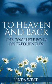 cover of the book To Heaven and Back: The Complete Book on Frequencies