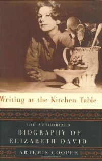 cover of the book Writing at the Kitchen Table: The Authorized Biography of Elizabeth David