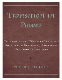 cover of the book Transition in Power: Technological “Warfare” and the Shift from British to American Hegemony since 1919