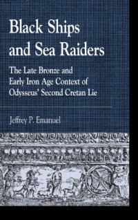 cover of the book Black Ships and Sea Raiders: The Late Bronze and Early Iron Age Context of Odysseus’ Second Cretan Lie