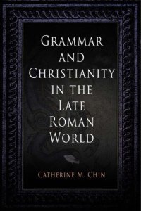 cover of the book Grammar and Christianity in the Late Roman World