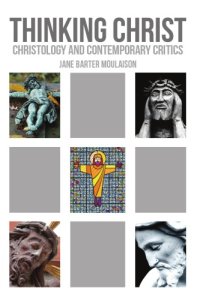 cover of the book Thinking Christ: Christology and Contemporary Critics