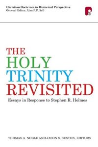 cover of the book The Holy Trinity Revisited: Essays in Response to Stephen Holmes