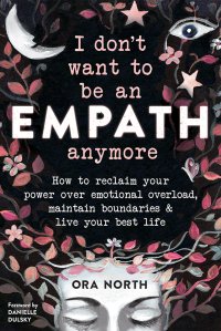 cover of the book I Don’t Want to Be an Empath Anymore: How to Reclaim Your Power Over Emotional Overload, Maintain Boundaries, and Live Your Best Life