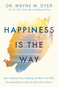 cover of the book Happiness Is the Way How to Reframe Your Thinking and Work with What You Already Have to Live the Life of Your Dreams