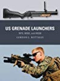 cover of the book US Grenade Launchers: M79, M203, and M320