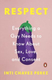 cover of the book Respect: Everything a Guy Needs to Know about Sex, Love, and Consent