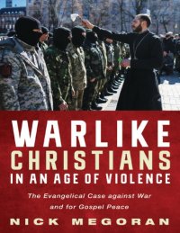 cover of the book Warlike Christians in an Age of Violence: The Evangelical Case against War and for Gospel Peace