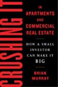 cover of the book Crushing It in Apartments and Commercial Real Estate: How a Small Investor Can Make It Big