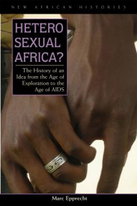 cover of the book Heterosexual Africa? The History of an Idea from the Age of Exploration to the Age of AIDS