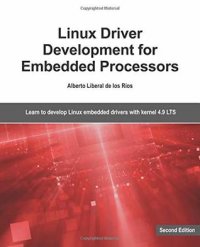 cover of the book Linux Driver Development for Embedded Processors - Second Edition: Learn to develop Linux embedded drivers with kernel 4.9 LTS