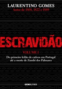 cover of the book Escravidão – Vol. 1 – Do primeiro leilão de cativos em Portugal até a morte de Zumbi dos Palmares