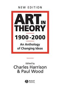 cover of the book Art in Theory, 1900–2000: An Anthology of Changing Ideas