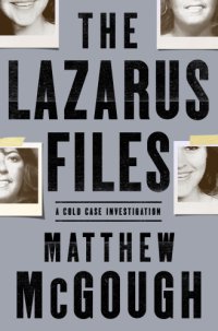 cover of the book The Lazarus Files: A Cold Case Investigation