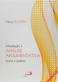 cover of the book INTRODUÇAO A ANALISE ARGUMENTATIVA: TEORIA E PRATICA