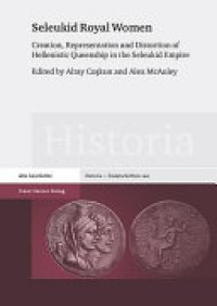 cover of the book Seleukid Royal Women: Creation, Representation and Distortion of Hellenistic Queenship in the Seleukid Empire