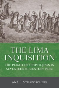 cover of the book The Lima Inquisition: The Plight of Crypto-Jews in Seventeenth-Century Peru