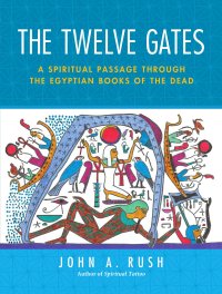 cover of the book The Twelve Gates: A Spiritual Passage through the Egyptian Books of the Dead