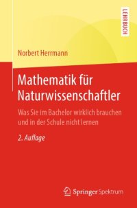 cover of the book Mathematik für Naturwissenschaftler - Was Sie im Bachelor wirklich brauchen und in der Schule nicht lernen