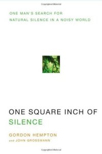 cover of the book One Square Inch of Silence: One Man’s Search for Natural Silence in a Noisy World