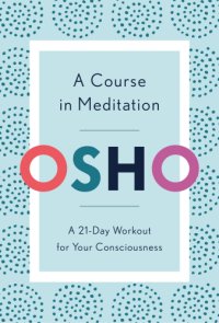 cover of the book A Course in Meditation: A 21-Day Workout for Your Consciousness